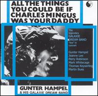 Gunter Hampel - All the Things You Could Be If Charles Mingus Was Your Daddy [live] lyrics