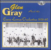 Glen Gray & The Casa Loma Orchestra - The Uncollected Glen Gray & the Casa Loma Orchestra, Vol. 1 (1939-1940) [Hindsight #1] lyrics