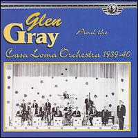 Glen Gray & The Casa Loma Orchestra - Uncollected Glen Gray & the Casa Loma Orchestra, Vol. 1 (1939-1940) [Hindsight #2] lyrics