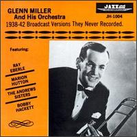 Glenn Miller & His Orchestra - 1938-1942 Broadcast Versions They Never Recorded lyrics