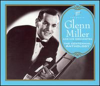 Glenn Miller & His Orchestra - The Centennial Anthology lyrics