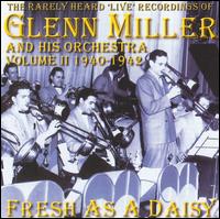 Glenn Miller & His Orchestra - The Rarely Heard Live Recordings of Glenn Miller & His Orchestra, Vol. 2: Fresh as a Daisy lyrics