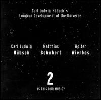 Carl Ludwig Hbsch's Longrun Development of the Universe - Is This Our Music? Longrun Development of the Universe 2 lyrics