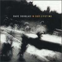 Dave Douglas - In Our Lifetime lyrics