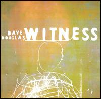Dave Douglas - Witness lyrics