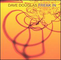 Dave Douglas - Freak In lyrics