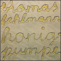 Thomas Fehlmann - Honigpumpe lyrics