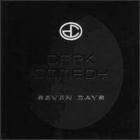 Dark Comedy - Seven Days lyrics