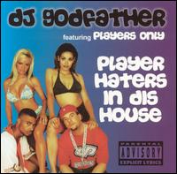 DJ Godfather - Player Haters in Dis House lyrics