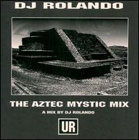 DJ Rolando - The Aztec Mystic Mix lyrics