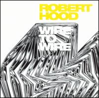 Robert Hood - Wire to Wire lyrics