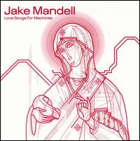Jake Mandell - Love Songs for Machines lyrics