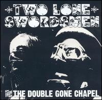 Two Lone Swordsmen - From the Double Gone Chapel lyrics