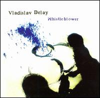 Vladislav Delay - Whistleblower lyrics