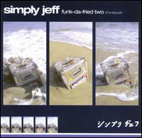 Simply Jeff - Funk-Da-Fried, Vol. 2 lyrics