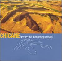 Chicane - Far from the Maddening Crowds lyrics