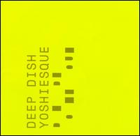 Deep Dish - Yoshiesque lyrics
