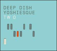 Deep Dish - Yoshiesque, Vol. 2 lyrics