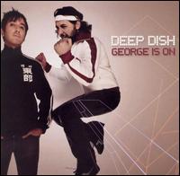 Deep Dish - George Is On lyrics