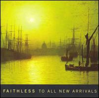 Faithless - To All New Arrivals lyrics