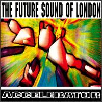 The Future Sound of London - Accelerator lyrics