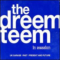 The Dreem Teem - In Session: UK Garage Past, Present and Future lyrics