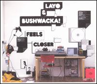 Layo & Bushwacka! - Feels Closer lyrics