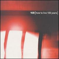 16B - How to Live 100 Years lyrics