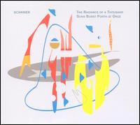 Scanner - The Radiance of a Thousand Suns Burst Forth at Once lyrics