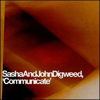 Sasha + John Digweed - Communicate lyrics