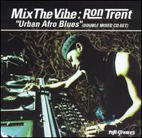 Ron Trent - Mix The Vibe: Ron Trent "Urban Afro Blues" lyrics
