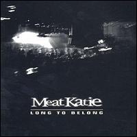 Meat Katie - Long to Belong lyrics