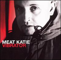 Meat Katie - Vibrator lyrics