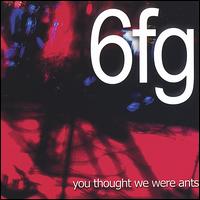 6FG - You Thought We Were Ants lyrics