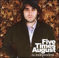 Five Times August - The Independent lyrics
