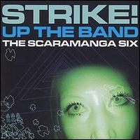 The Scaramanga Six - Strike! Up the Band lyrics