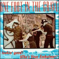 One Foot in the Grave - Looking Good! Who's Your Embalmer? lyrics