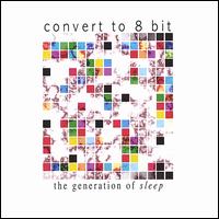 Convert to 8 Bit - The Generation of Sleep lyrics