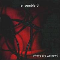 Ensemble 8 - Where Are We Now lyrics