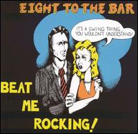 Eight to the Bar - Beat Me Rockin' lyrics