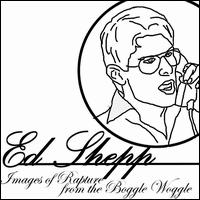 Ed Shepp - Images of Rapture from the Boggle Woggle lyrics