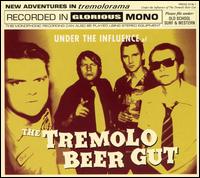 The Tremolo Beer Gut - Under the Influence of Tremolo Beer Gut lyrics