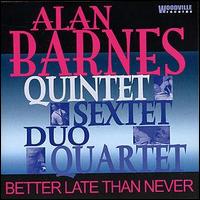 Alan Barnes - Better Late Than Never lyrics