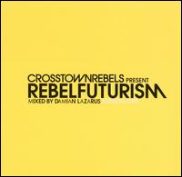Damian Lazarus - Crosstown Rebels Present Rebel Futurism lyrics
