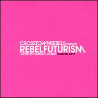 Damian Lazarus - Crosstown Rebels Present Rebel Futurism Session 2 lyrics