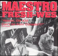 Maestro Fresh-Wes - Naaah, Dis Kid Can't Be From Canada?!! lyrics