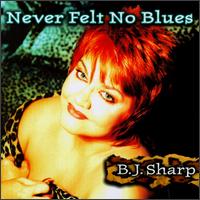 B.j. Sharp - Never Felt No Blues lyrics