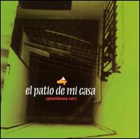 El Patio de Mi Casa - El Patio de Mi Casa, Spanishouse, Vol. 1 lyrics