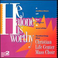 Christian Life Center Mass Choir - He Alone Is Worthy lyrics