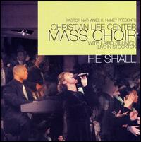 Christian Life Center Mass Choir - He Shall: Live in Stockton lyrics